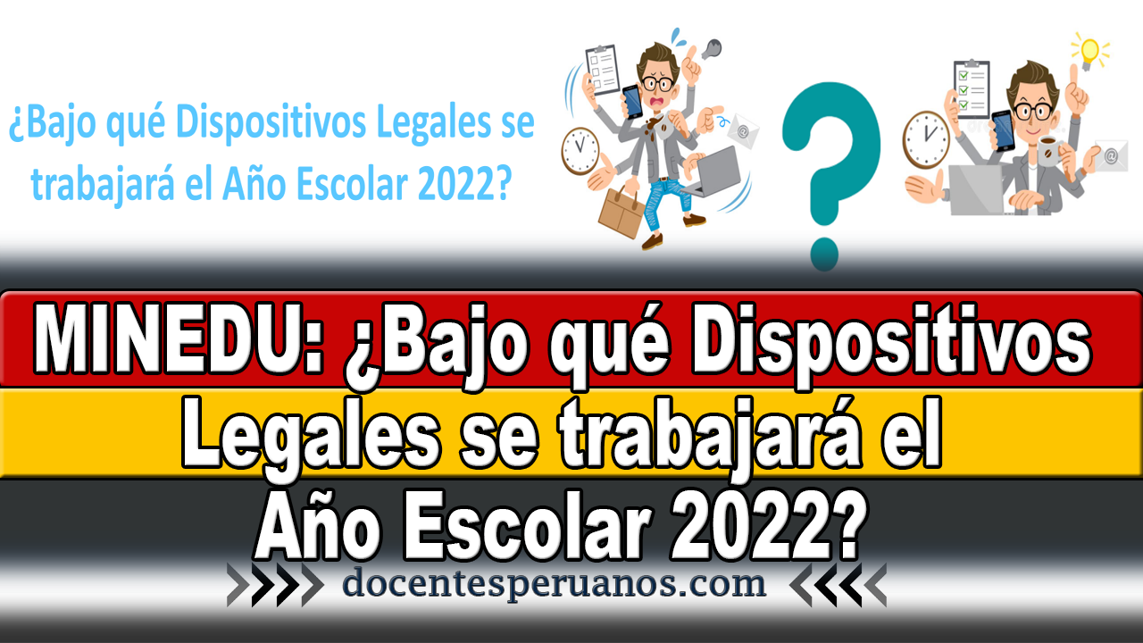 Minedu¿bajo Qué Dispositivos Legales Se Trabajará El Año Escolar 2022 9425