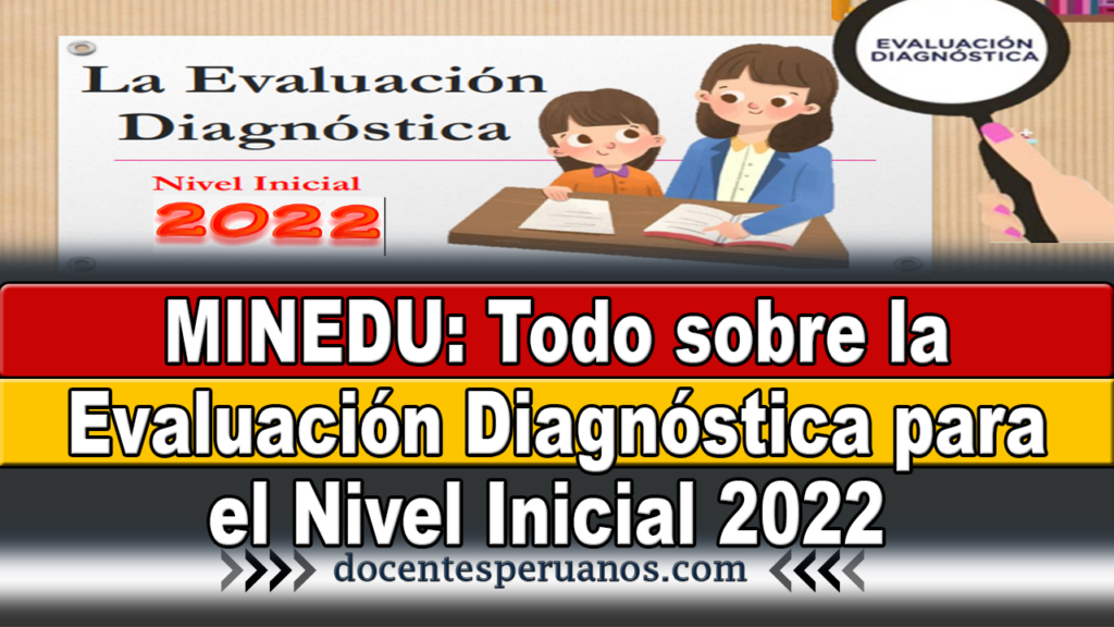 MINEDU: Todo sobre la Evaluación Diagnóstica para el Nivel Inicial 2022