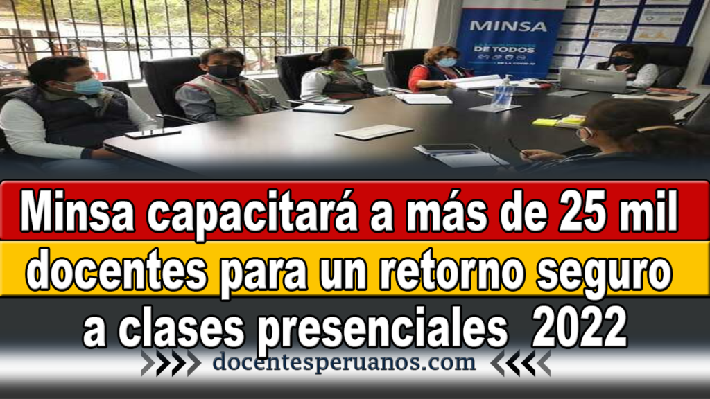 Minsa capacitará a más de 25 mil docentes para un retorno seguro a clases presenciales  2022