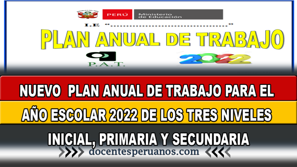 NUEVO PLAN ANUAL DE TRABAJO PARA EL AÑO ESCOLAR 2022 DE LOS TRES NIVELES INICIAL, PRIMARIA Y SECUNDARIA