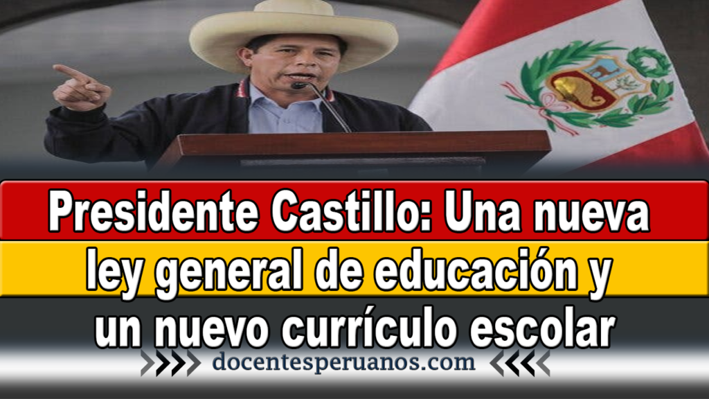 Presidente Castillo: Implementaremos una nueva ley general de educación y un nuevo currículo escolar