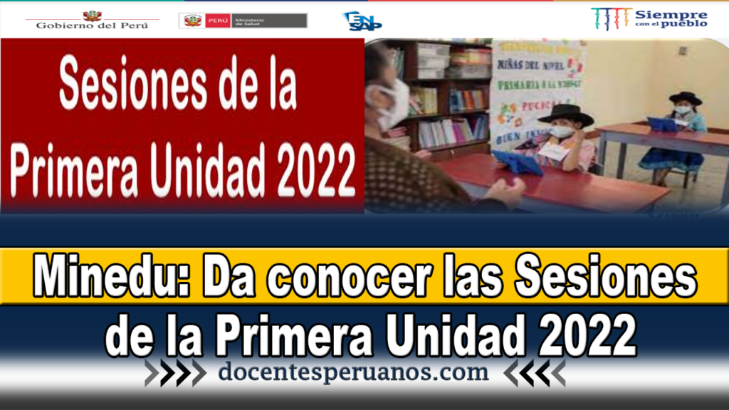 Minedu: Da conocer las Sesiones de la Primera Unidad 2022