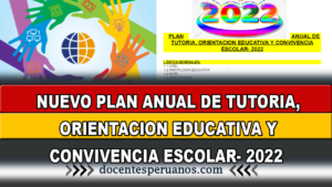 NUEVO PLAN ANUAL DE TUTORIA, ORIENTACION EDUCATIVA Y CONVIVENCIA ESCOLAR- 2022