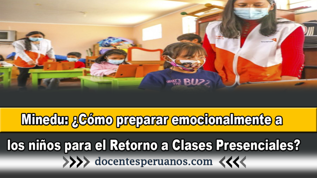 Minedu: ¿Cómo preparar emocionalmente a los niños para el Retorno a Clases Presenciales?