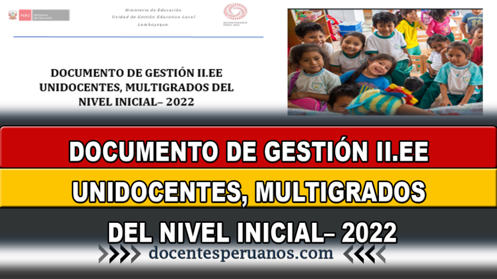 DOCUMENTO DE GESTIÓN II.EE UNIDOCENTES, MULTIGRADOS DEL NIVEL INICIAL– 2022