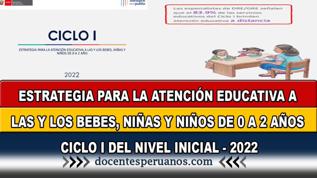 ESTRATEGIA PARA LA ATENCIÓN EDUCATIVA A LAS Y LOS BEBES, NIÑAS Y NIÑOS DE 0 A 2 AÑOS CICLO I DEL NIVEL INICIAL - 2022