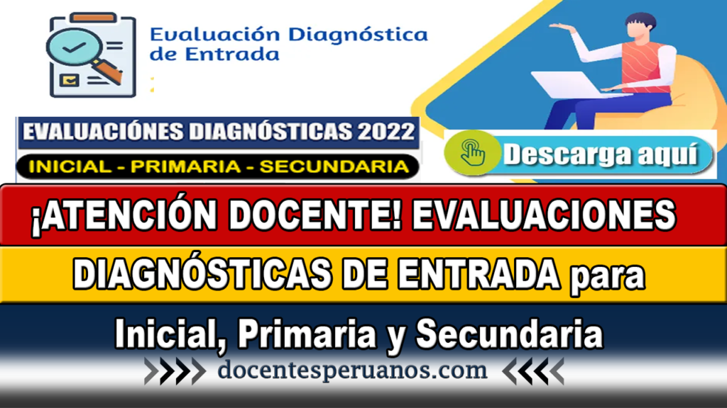 ¡ATENCIÓN DOCENTE! EVALUACIONES DIAGNÓSTICAS DE ENTRADA para Inicial, Primaria y Secundaria