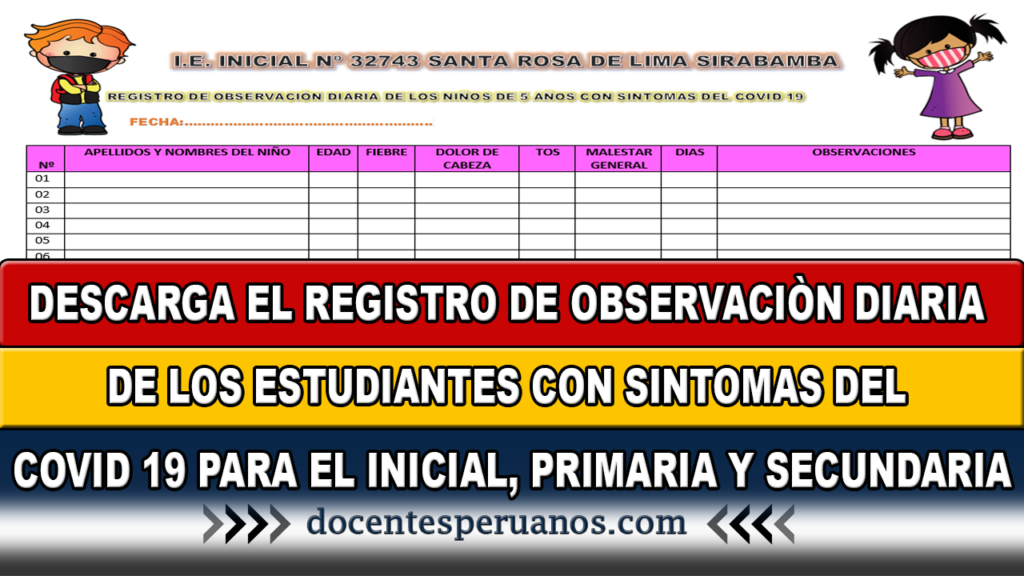 DESCARGA EL REGISTRO DE OBSERVACIÒN DIARIA DE LOS ESTUDIANTES CON SINTOMAS DEL COVID 19 PARA EL INICIAL, PRIMARIA Y SECUNDARIA