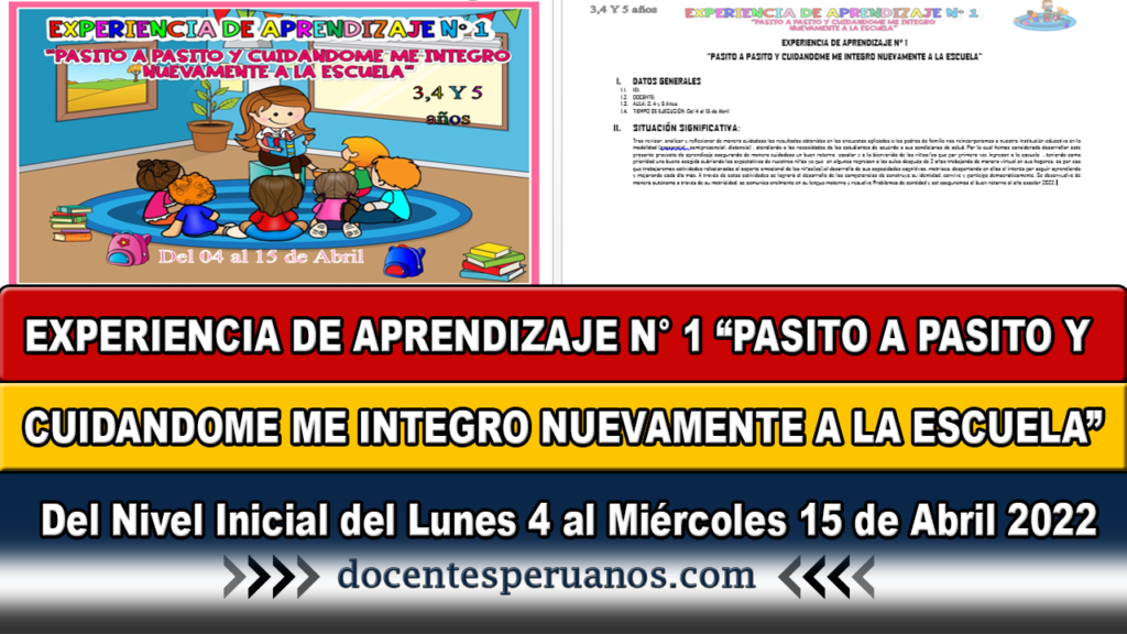 EXPERIENCIA DE APRENDIZAJE N° 1 “PASITO A PASITO Y CUIDANDOME ME INTEGRO NUEVAMENTE A LA ESCUELA” Del Nivel Inicial del Lunes 4 al Miércoles 15 de Abril 2022