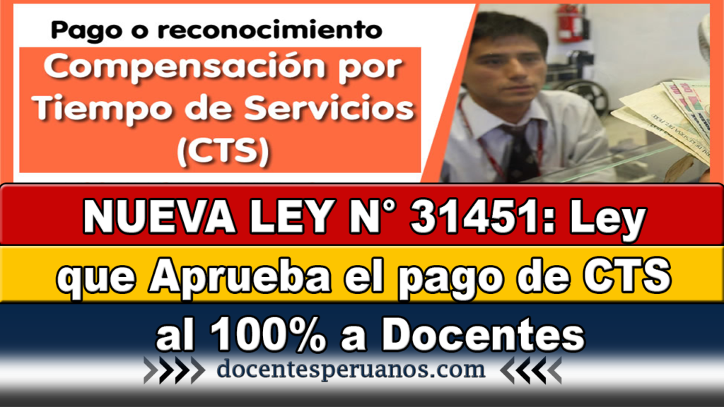 NUEVA LEY N° 31451: Ley que Aprueba el pago de CTS al 100% a Docentes