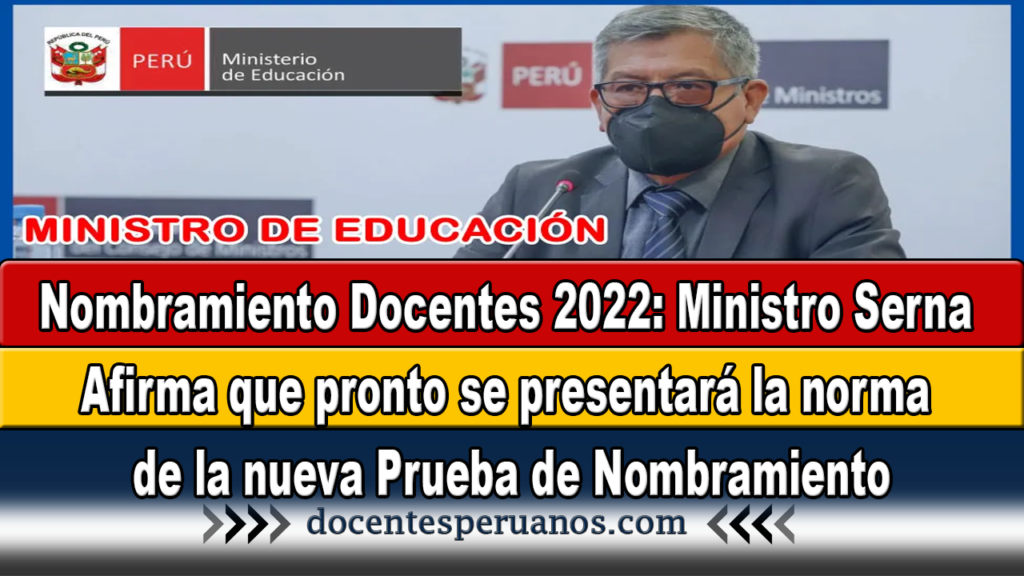 Nombramiento Docentes 2022: Ministro Serna Afirma que pronto se presentará la norma de la nueva Prueba de Nombramiento