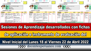 Sesiones de Aprendizaje desarrollados con fichas de aplicación e instrumento de evaluación del Nivel Inicial del Lunes 18 al Viernes 22 de Abril 2022