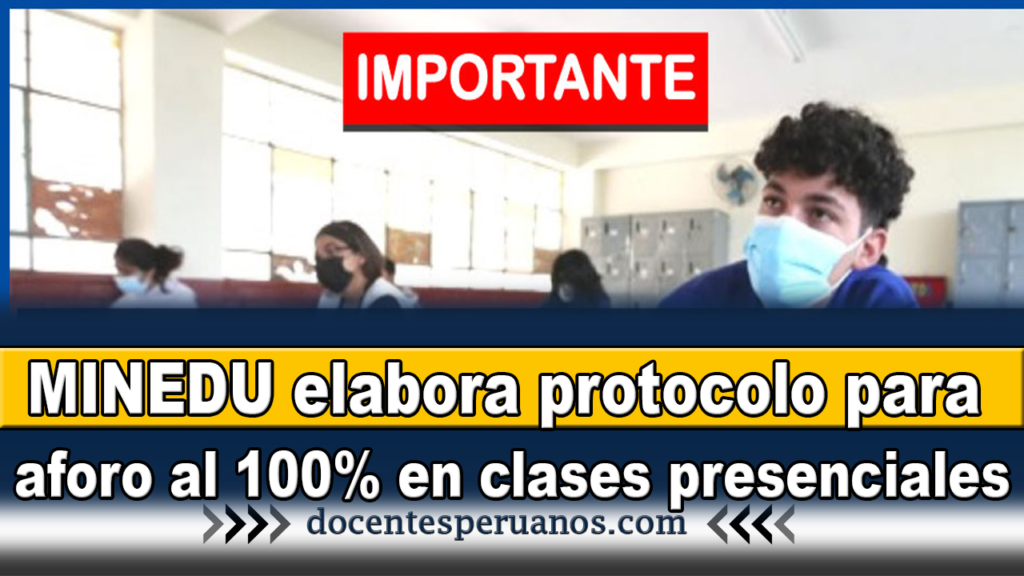 MINEDU elabora protocolo para aforo al 100% en clases presenciales