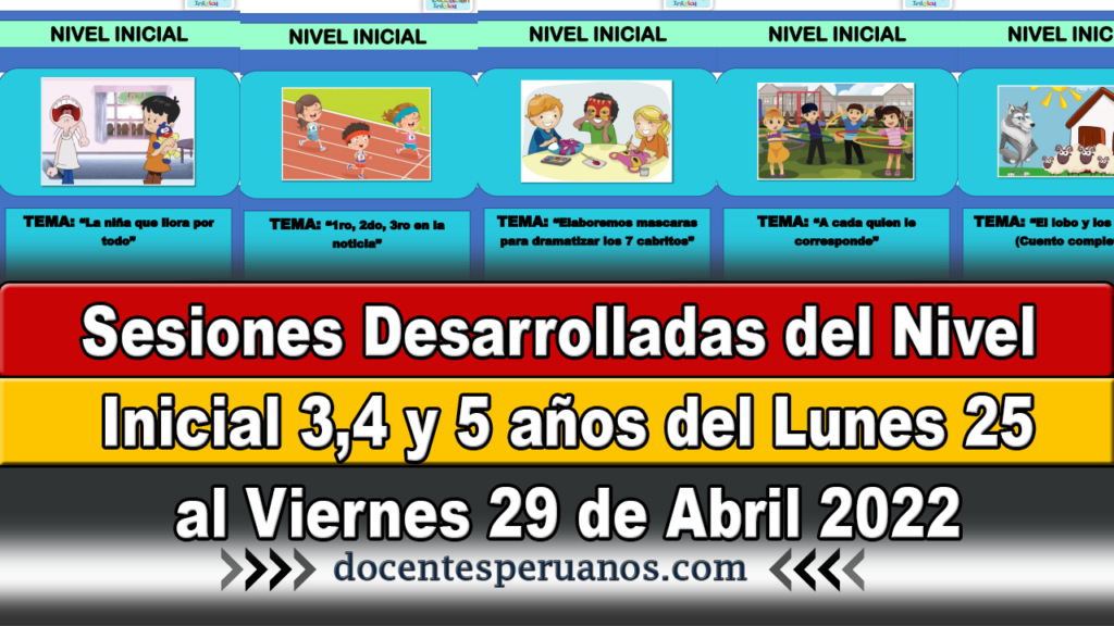 Sesiones Desarrolladas del Nivel Inicial 3,4 y 5 años del Lunes 25 al Viernes 29 de Abril 2022