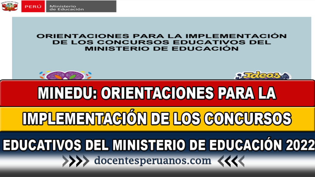 MINEDU: ORIENTACIONES PARA LA IMPLEMENTACIÓN DE LOS CONCURSOS EDUCATIVOS DEL MINISTERIO DE EDUCACIÓN 2022