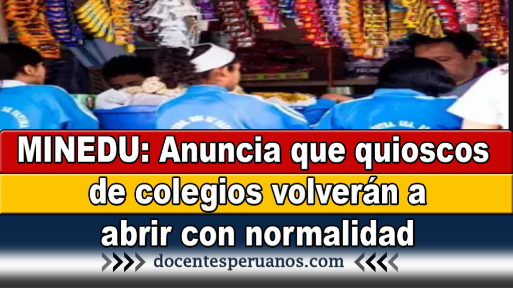 MINEDU: Anuncia que quioscos de colegios volverán a abrir con normalidad