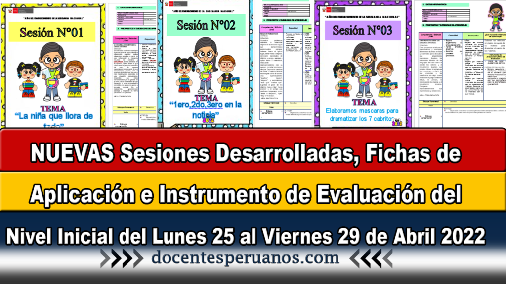 NUEVAS Sesiones Desarrolladas, Fichas de Aplicación e Instrumento de Evaluación del Nivel Inicial del lunes 25 al Viernes 29 de Abril 2022