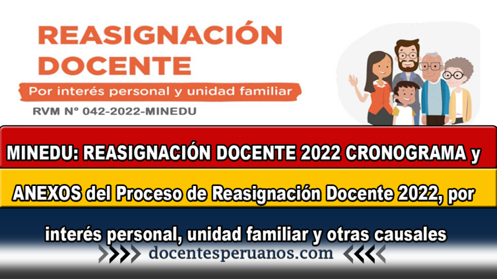 MINEDU: REASIGNACIÓN DOCENTE 2022 CRONOGRAMA y ANEXOS del Proceso de Reasignación Docente 2022, por interés personal, unidad familiar y otras causales