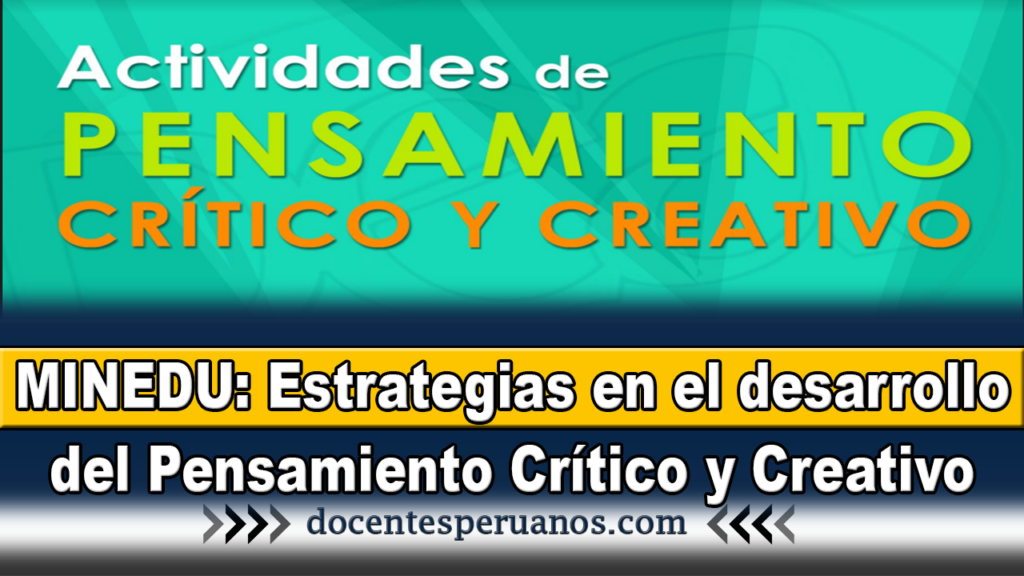 MINEDU: Estrategias en el desarrollo del Pensamiento Crítico y Creativo