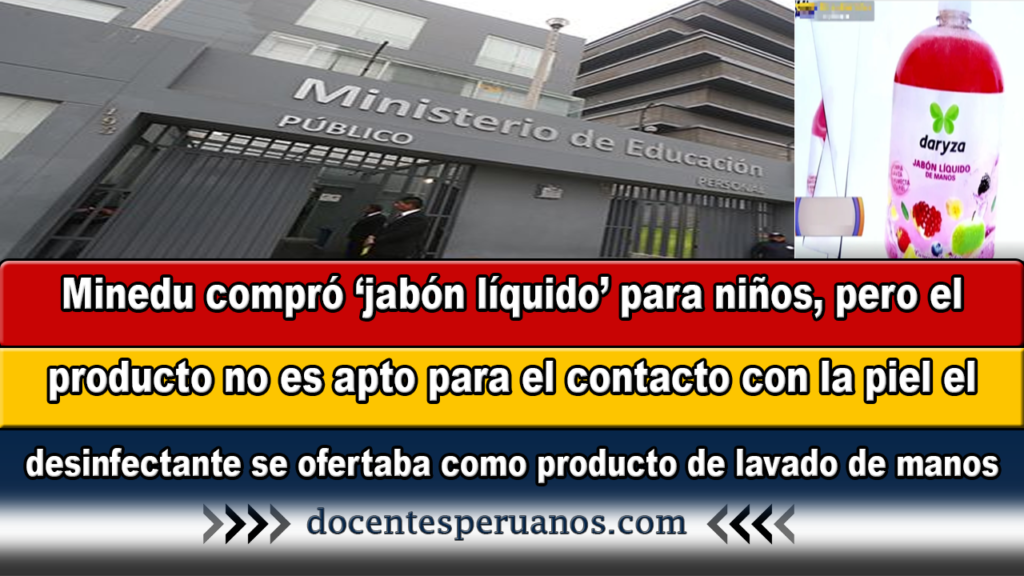 Minedu compró ‘jabón líquido’ para niños, pero el producto no es apto para el contacto con la piel el desinfectante se ofertaba como producto de lavado de manos