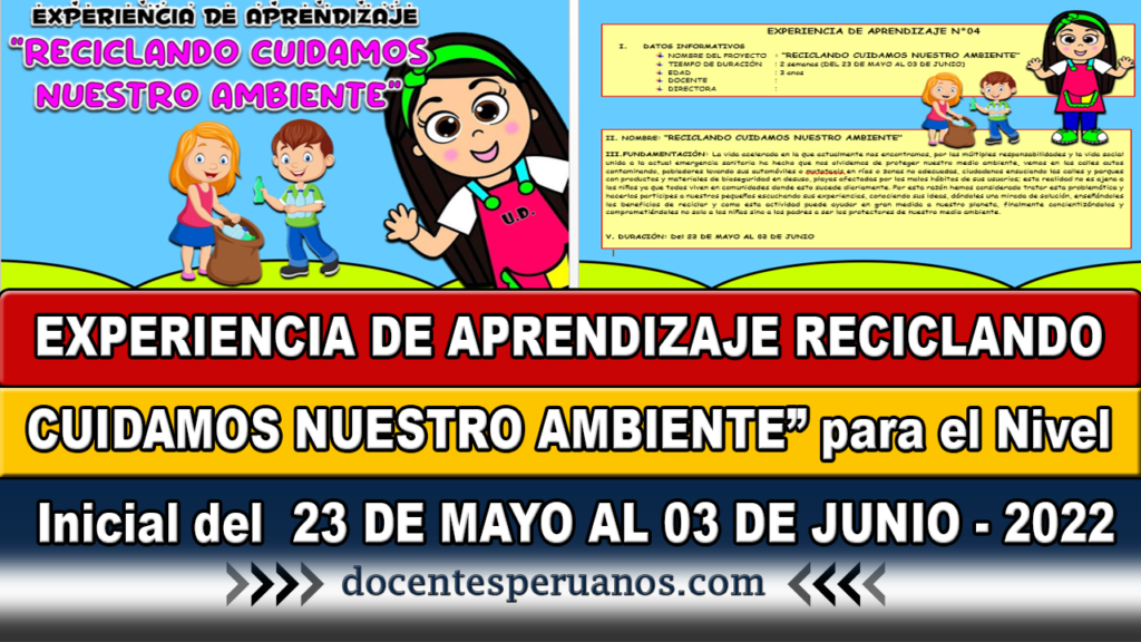 EXPERIENCIA DE APRENDIZAJE RECICLANDO CUIDAMOS NUESTRO AMBIENTE” para el Nivel Inicial del 23 DE MAYO AL 03 DE JUNIO - 2022