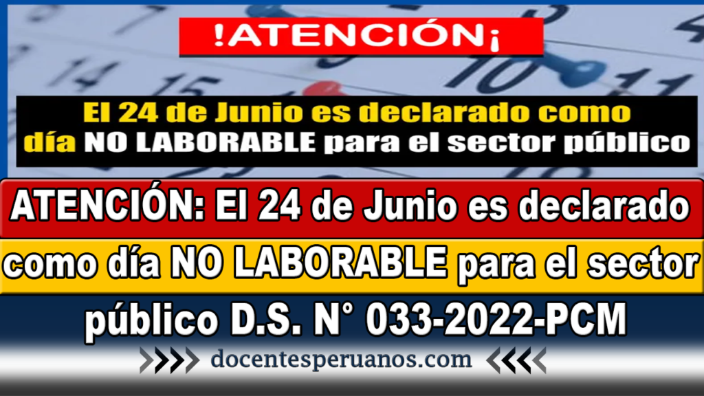 ATENCIÓN: El 24 de Junio es declarado como día NO LABORABLE para el sector público D.S. N° 033-2022-PCM