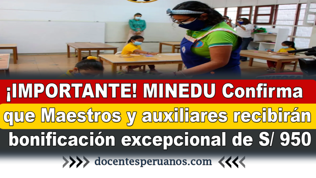 ¡IMPORTANTE! MINEDU Confirma que Maestros y auxiliares recibirán bonificación excepcional de S/ 950