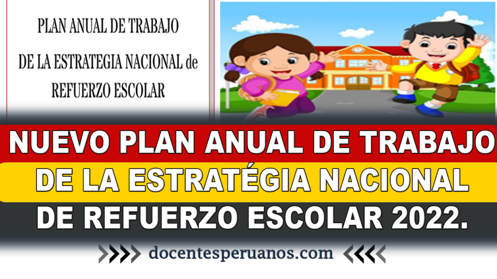 NUEVO PLAN ANUAL DE TRABAJO DE LA ESTRATÉGIA NACIONAL DE REFUERZO ESCOLAR 2022.