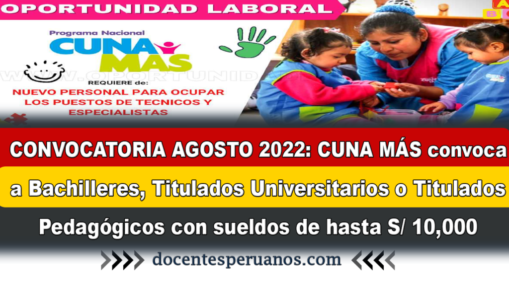 CONVOCATORIA AGOSTO 2022: CUNA MÁS convoca a Bachilleres, Titulados Universitarios o Titulados Pedagógicos con sueldos de hasta S/ 10,000