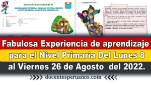 Fabulosa Experiencia de aprendizaje Desarrollado para el Nivel Primaria Del Lunes 8 al Viernes 26 de Agosto  del 2022