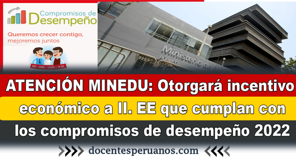 ATENCIÓN MINEDU: Otorgará incentivo económico a II. EE que cumplan con los compromisos de desempeño 2022