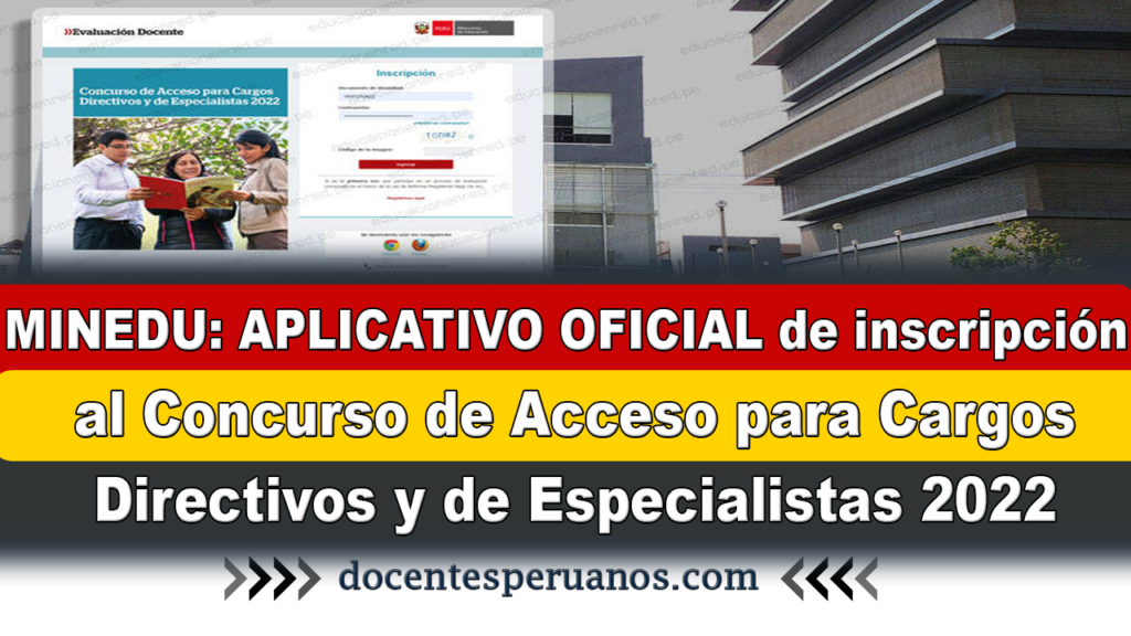 MINEDU: APLICATIVO OFICIAL de inscripción al Concurso de Acceso para Cargos Directivos y de Especialistas 2022