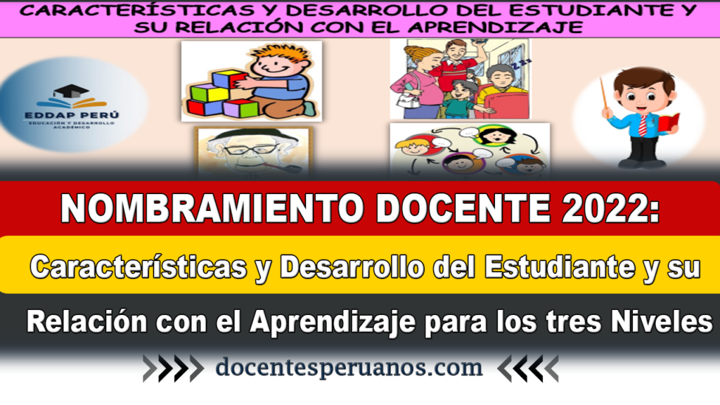 NOMBRAMIENTO DOCENTE 2022: Características y Desarrollo del Estudiante y su Relación con el Aprendizaje para los tres Niveles