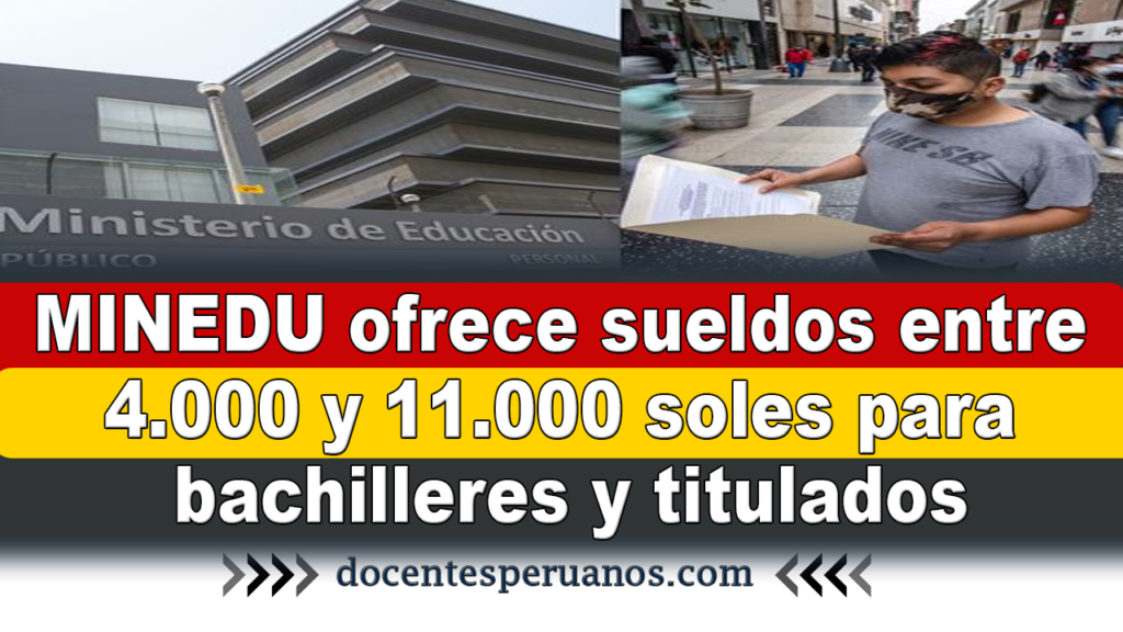 MINEDU ofrece sueldos entre 4.000 y 11.000 soles para bachilleres y titulados