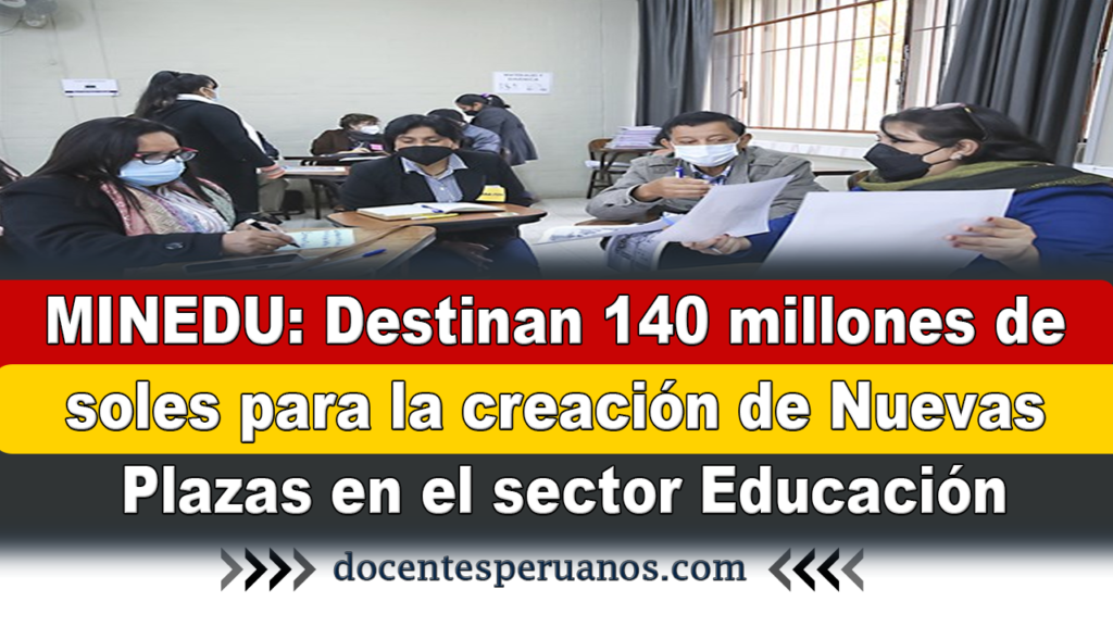 MINEDU: Destinan 140 millones de soles para la creación de Nuevas Plazas en el sector Educación