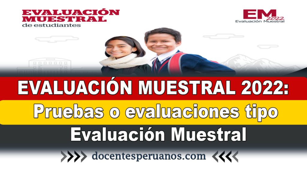 EVALUACIÓN MUESTRAL 2022: Pruebas o evaluaciones tipo Evaluación Muestral