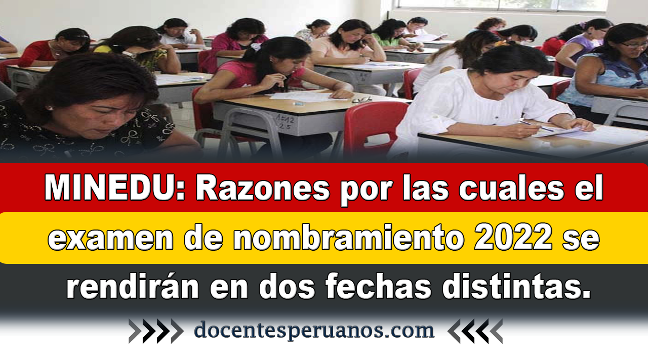 Minedu Razones Por Las Cuales El Examen De Nombramiento 2022 Se Rendirán En Dos Fechas Distintas 8274