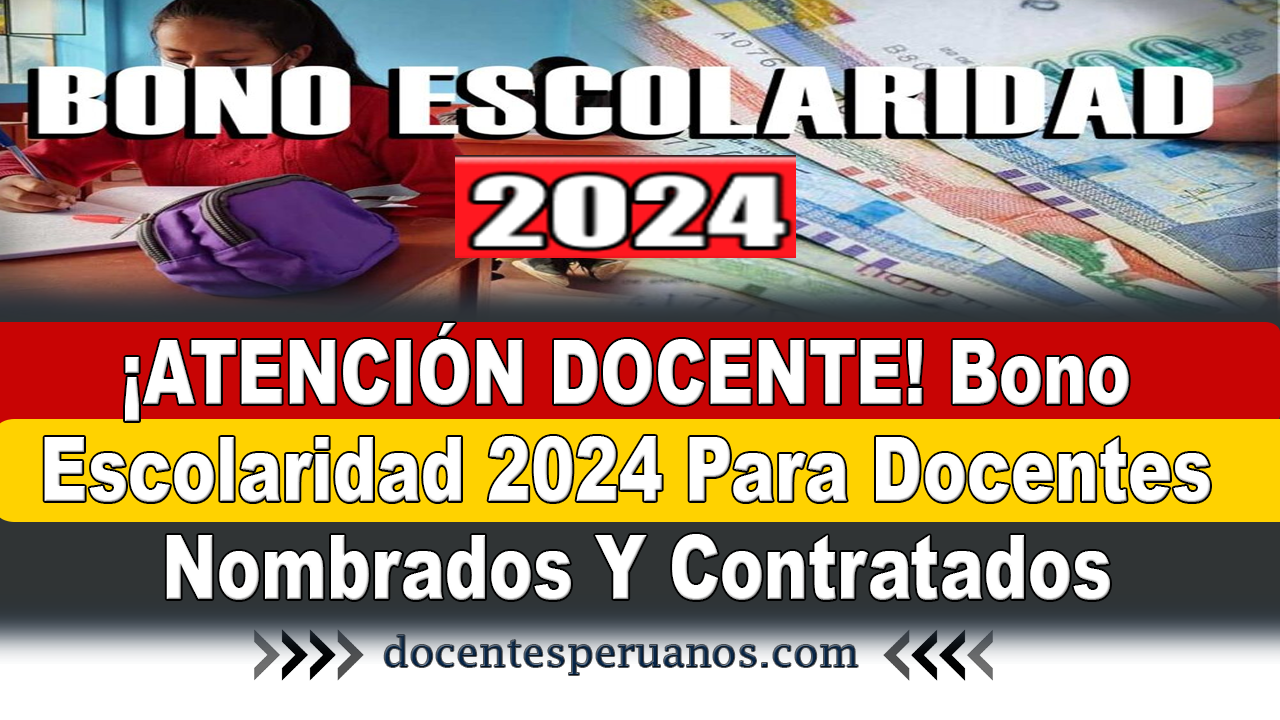 ¡ATENCIÓN DOCENTE! Bono Escolaridad 2024 Para Docentes Nombrados Y